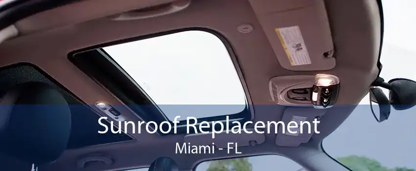 Sunroof Replacement Miami - FL