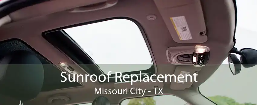 Sunroof Replacement Missouri City - TX