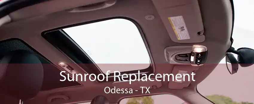 Sunroof Replacement Odessa - TX