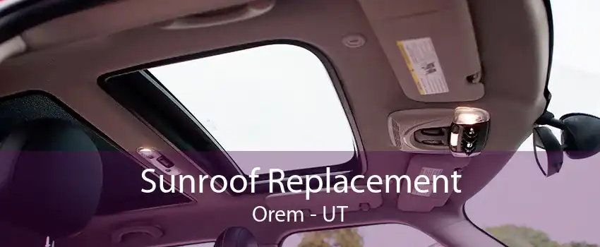Sunroof Replacement Orem - UT