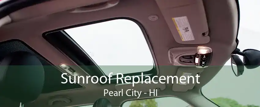 Sunroof Replacement Pearl City - HI