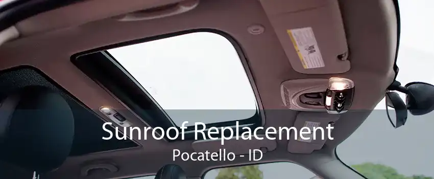 Sunroof Replacement Pocatello - ID