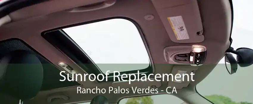 Sunroof Replacement Rancho Palos Verdes - CA