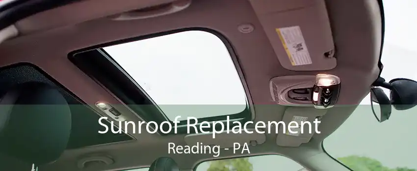 Sunroof Replacement Reading - PA