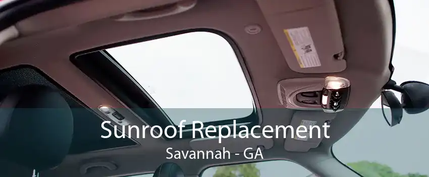 Sunroof Replacement Savannah - GA