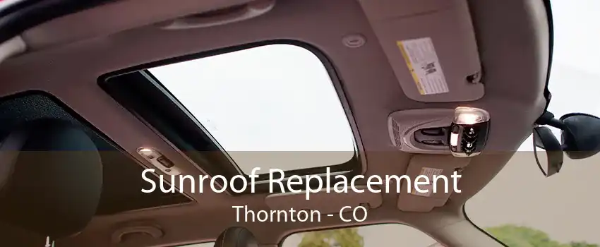 Sunroof Replacement Thornton - CO