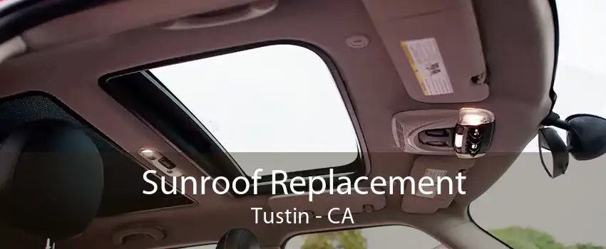 Sunroof Replacement Tustin - CA