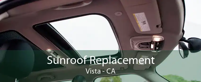 Sunroof Replacement Vista - CA
