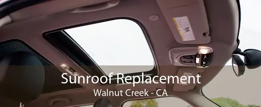 Sunroof Replacement Walnut Creek - CA