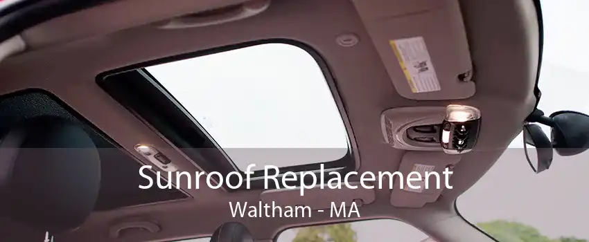 Sunroof Replacement Waltham - MA