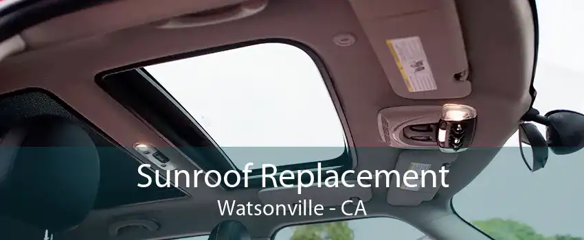 Sunroof Replacement Watsonville - CA