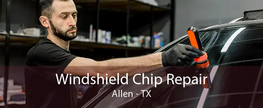 Windshield Chip Repair Allen - TX