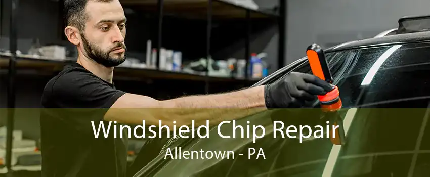 Windshield Chip Repair Allentown - PA