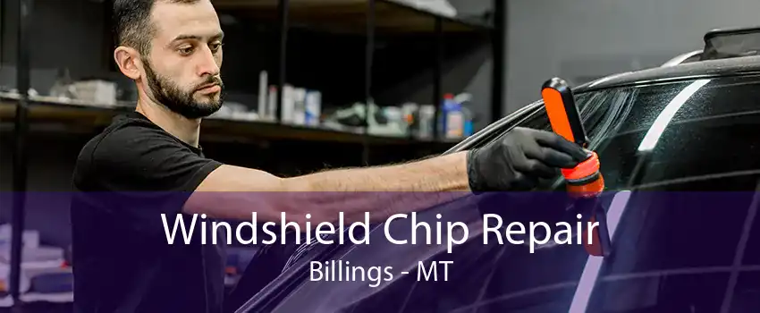 Windshield Chip Repair Billings - MT