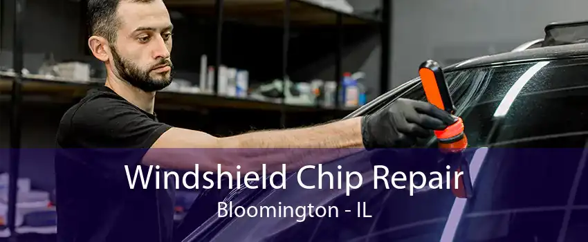 Windshield Chip Repair Bloomington - IL