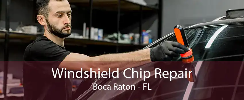 Windshield Chip Repair Boca Raton - FL