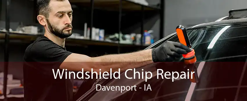 Windshield Chip Repair Davenport - IA