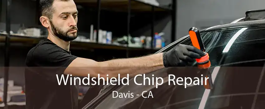 Windshield Chip Repair Davis - CA