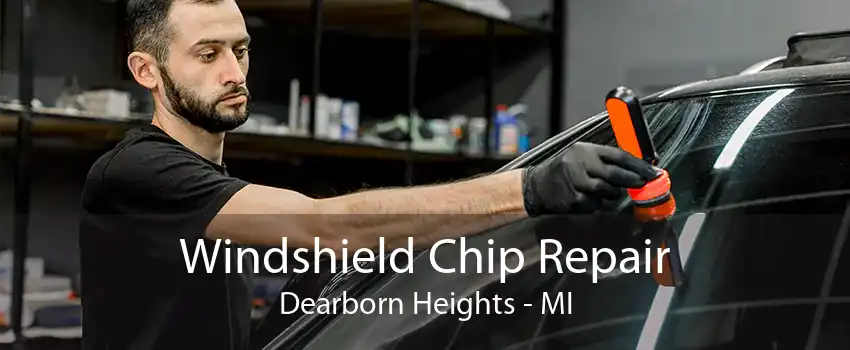 Windshield Chip Repair Dearborn Heights - MI