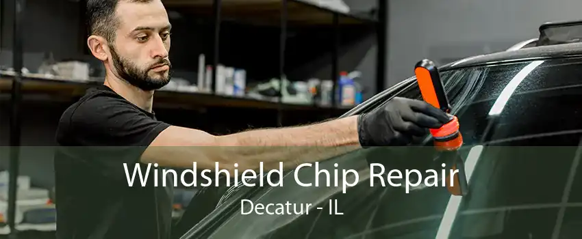 Windshield Chip Repair Decatur - IL