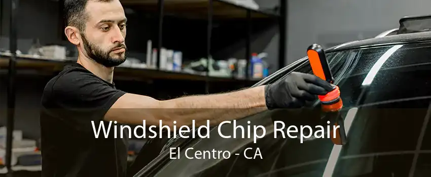Windshield Chip Repair El Centro - CA