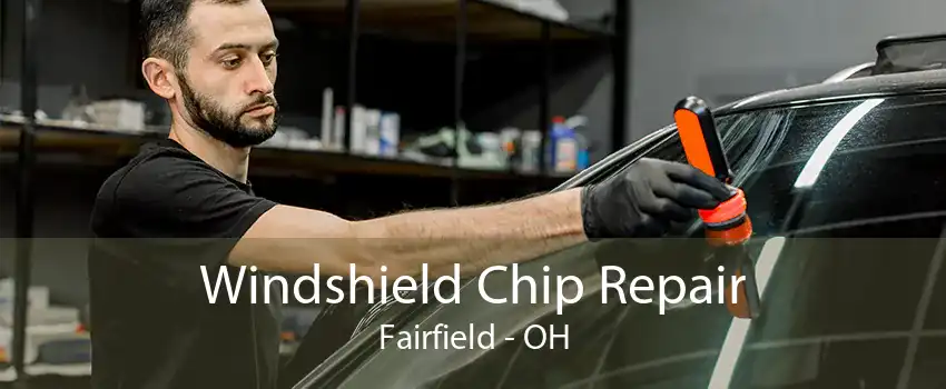 Windshield Chip Repair Fairfield - OH