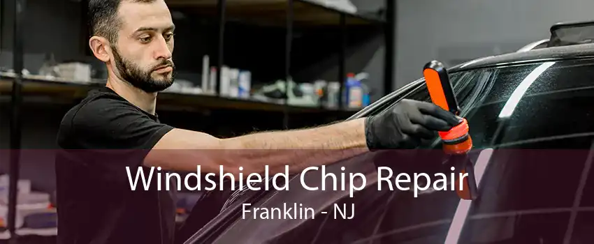 Windshield Chip Repair Franklin - NJ