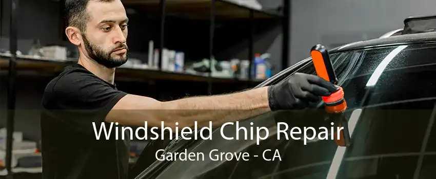 Windshield Chip Repair Garden Grove - CA