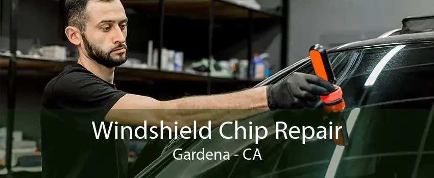 Windshield Chip Repair Gardena - CA