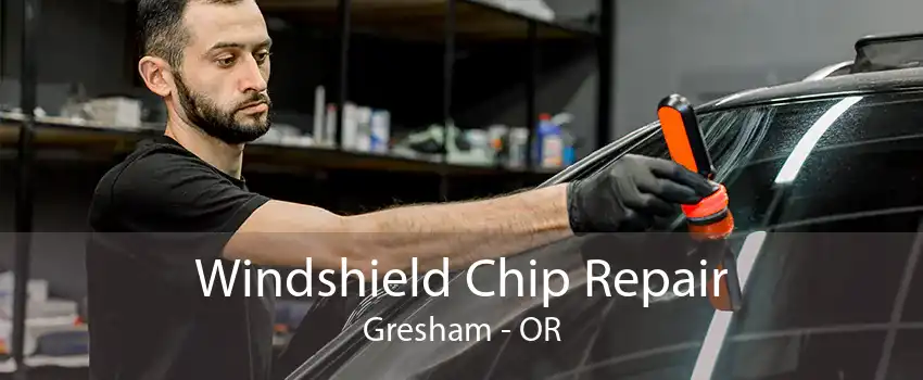 Windshield Chip Repair Gresham - OR