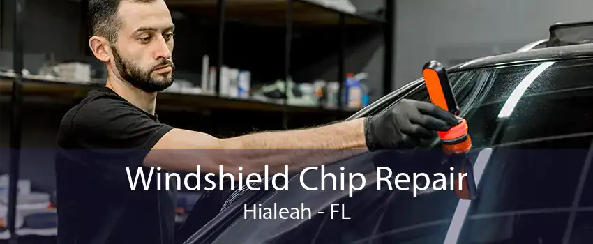 Windshield Chip Repair Hialeah - FL