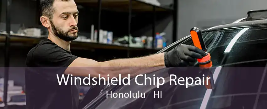 Windshield Chip Repair Honolulu - HI