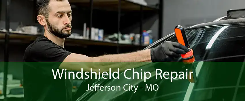 Windshield Chip Repair Jefferson City - MO