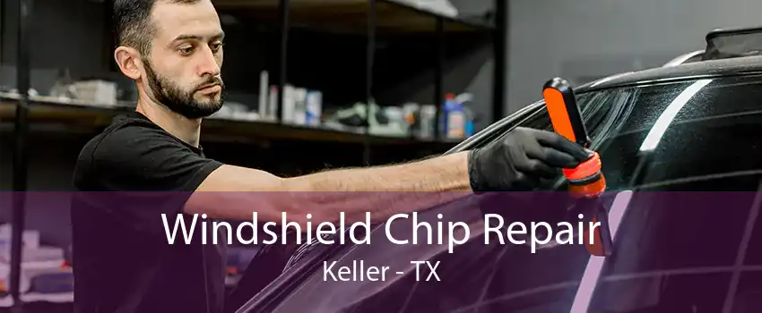 Windshield Chip Repair Keller - TX