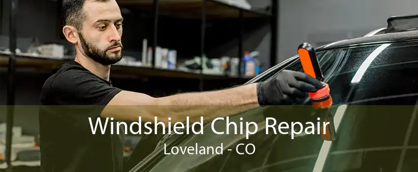 Windshield Chip Repair Loveland - CO