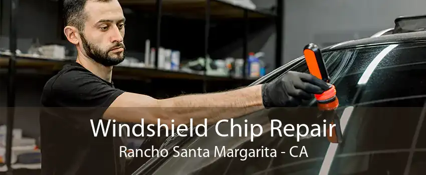 Windshield Chip Repair Rancho Santa Margarita - CA