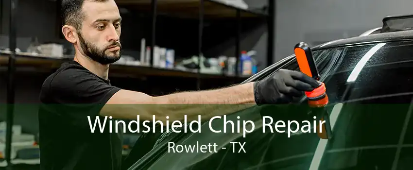 Windshield Chip Repair Rowlett - TX
