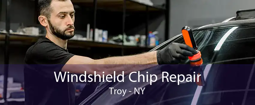 Windshield Chip Repair Troy - NY