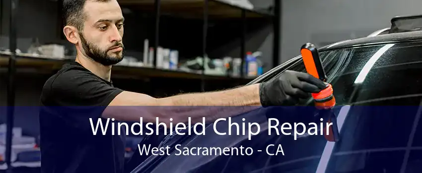 Windshield Chip Repair West Sacramento - CA