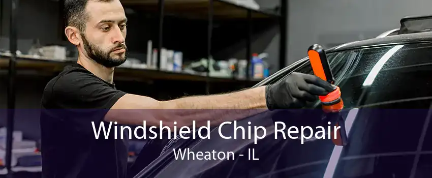 Windshield Chip Repair Wheaton - IL