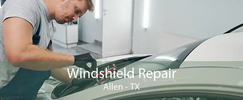 Windshield Repair Allen - TX