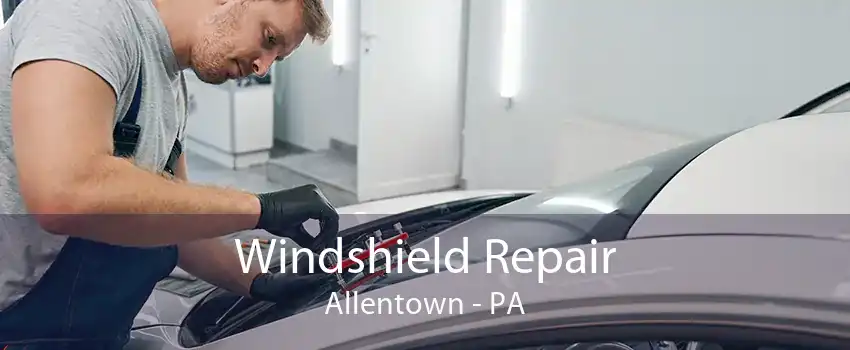 Windshield Repair Allentown - PA