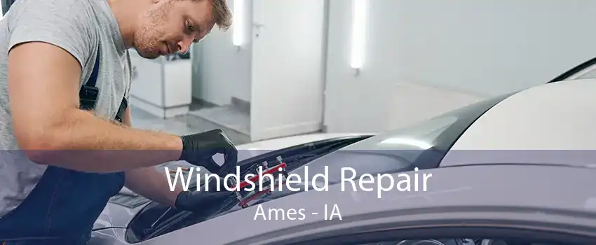 Windshield Repair Ames - IA