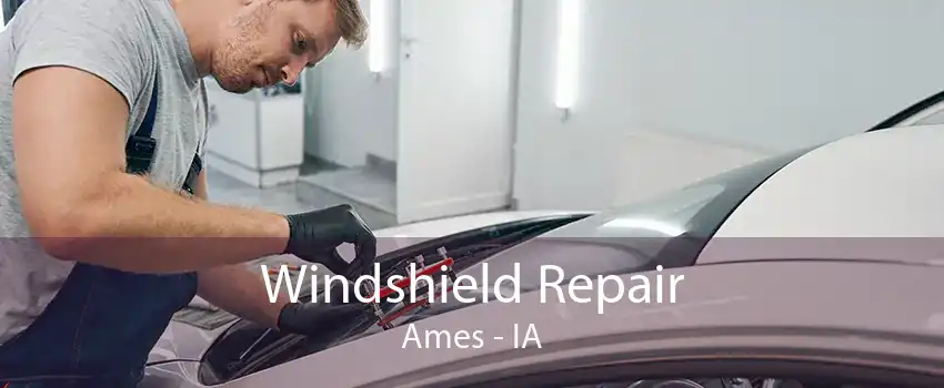 Windshield Repair Ames - IA