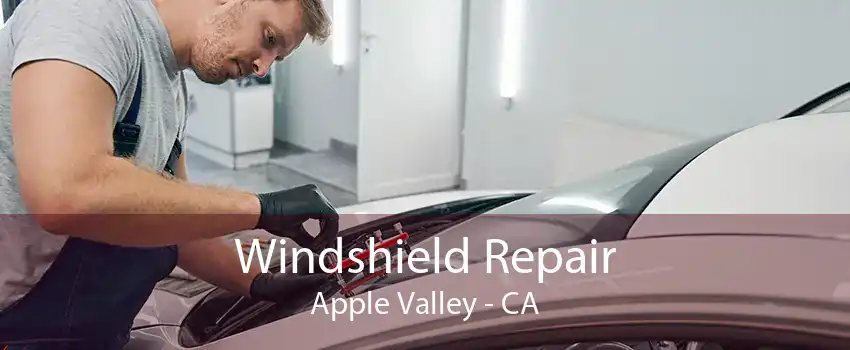 Windshield Repair Apple Valley - CA