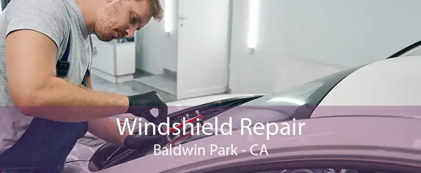 Windshield Repair Baldwin Park - CA