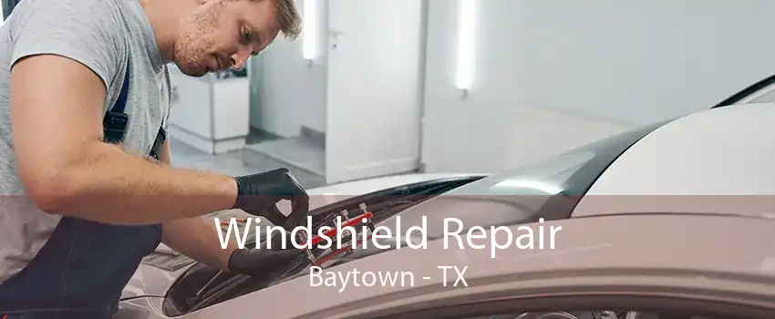 Windshield Repair Baytown - TX