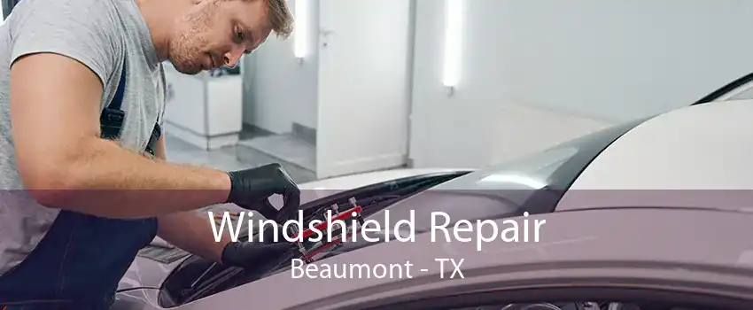 Windshield Repair Beaumont - TX