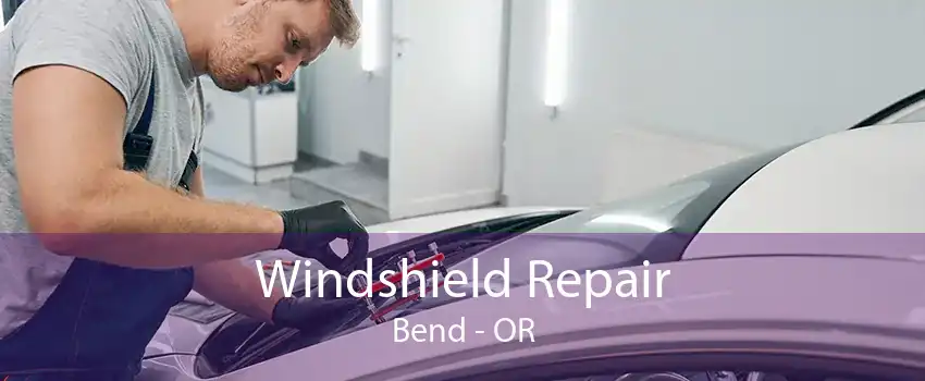 Windshield Repair Bend - OR