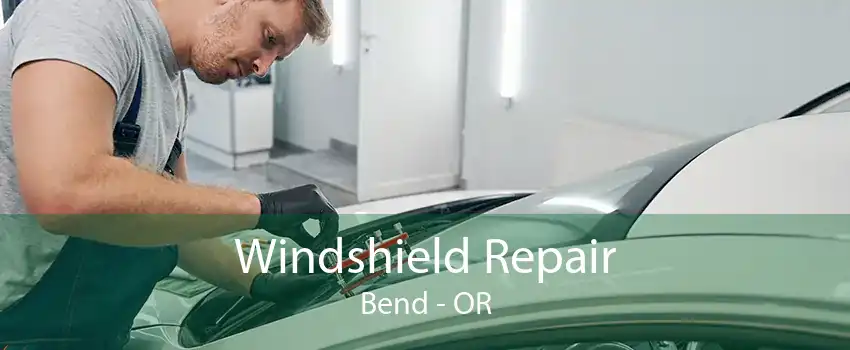 Windshield Repair Bend - OR